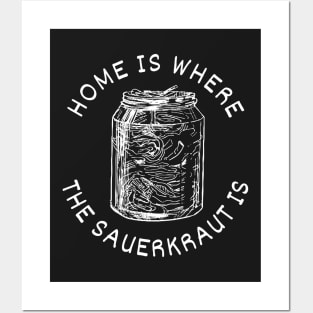 Home Is Where The Sauerkraut Is - Pickled Cabbage Lovers - White Design Posters and Art